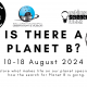 IS THERE A PLANET B 10-18 August 2024